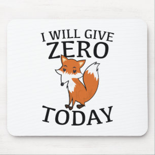 I Will Give Zero Fox Today Mouse Pad