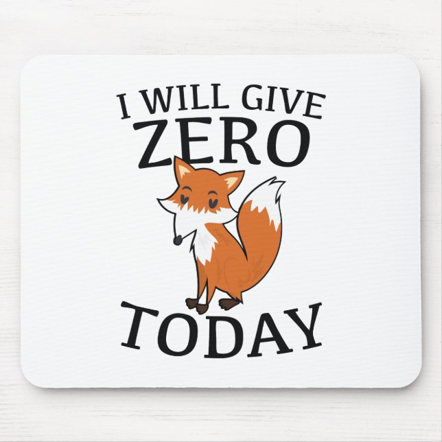 I Will Give Zero Fox Today Mouse Pad (Front)