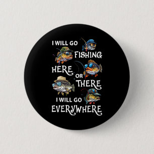 I-will Go Fishing Here Or There I-will Go-everywhe 6 Cm Round Badge