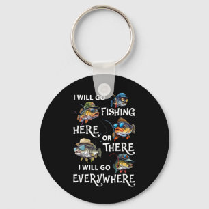 I-will Go Fishing Here Or There I-will Go-everywhe Key Ring