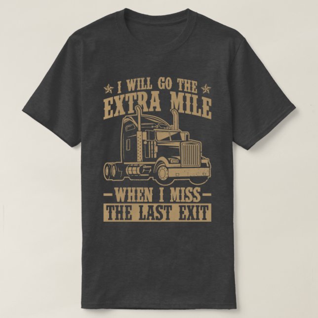I Will Go The Extra Mile When I Miss The Last Exit T-Shirt (Design Front)