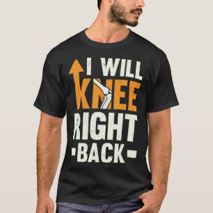 I Will Knee Right Back Knee Replacement Recovery T-Shirt