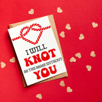 I Will Knot Be The Same Without You Funny