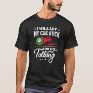 I Will Let My Cue Stick Do The Talking Funny Pool T-Shirt