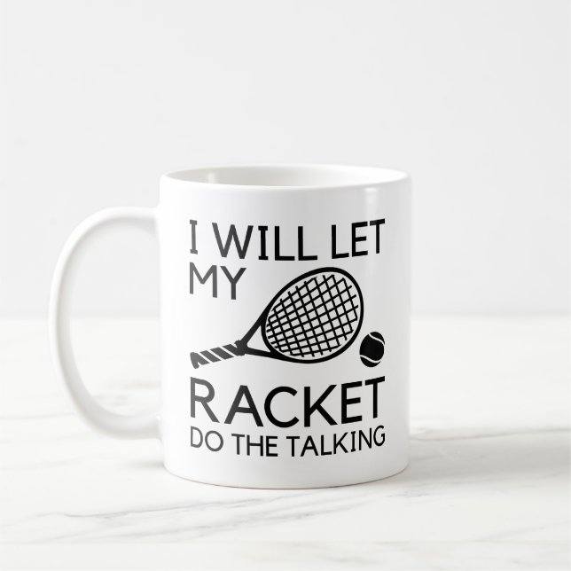 I Will Let My Racket Do The Talking Coffee Mug (Left)