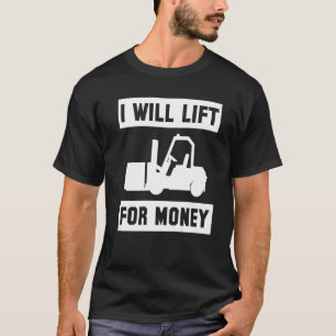 I Will Lift For Money Forklift Driver Premium T-Shirt