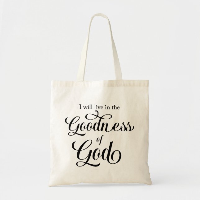 I will live in the Goodness of God Tote Bag (Front)