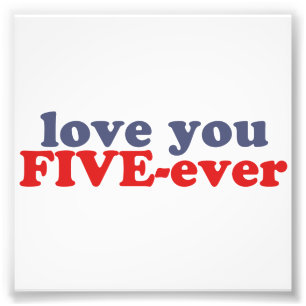 I Will Love You FIVE-ever (dat mean moar dan 4evr) Photo Print