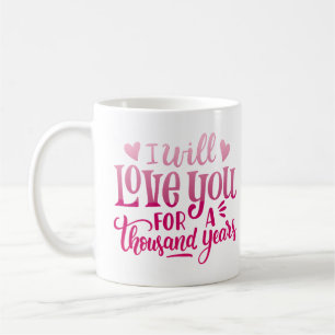 i will love you for a thousand years coffee mug