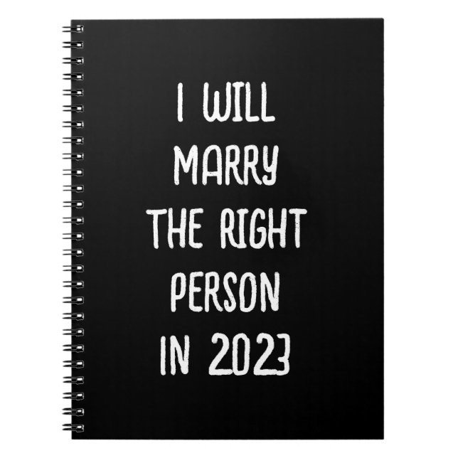 I Will Marry The Right Person In 2023 - Black Notebook (Front)