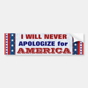 I WILL NEVER APOLOGIZE for America Bumper Sticker