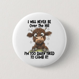 I Will Never Be Over The Hill I’m Too Darn Tired T 6 Cm Round Badge