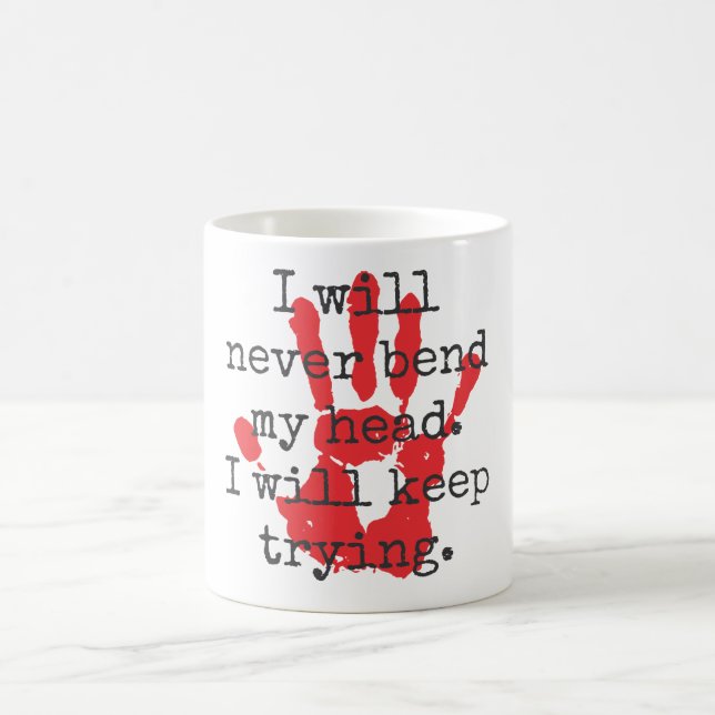 I Will Never Bend My Head - Inspirational Quotes Coffee Mug (Center)