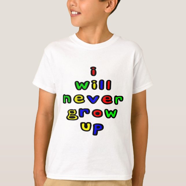 I Will Never Grow Up Child's T-Shirt (Front)