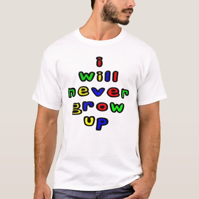 I Will Never Grow Up Men's Tee Shirt (Front)
