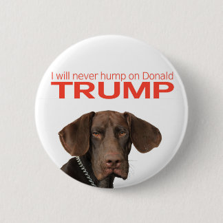 I will never hump on Donald Trump! 6 Cm Round Badge