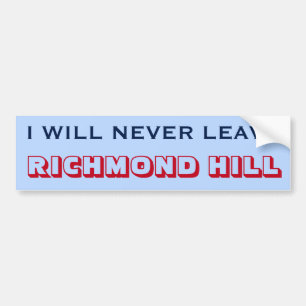 "I WILL NEVER LEAVE RICHMOND HILL" (Canada) Bumper Sticker