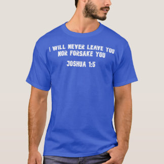 I Will Never Leave You Nor Forsake You Bible Verse T-Shirt