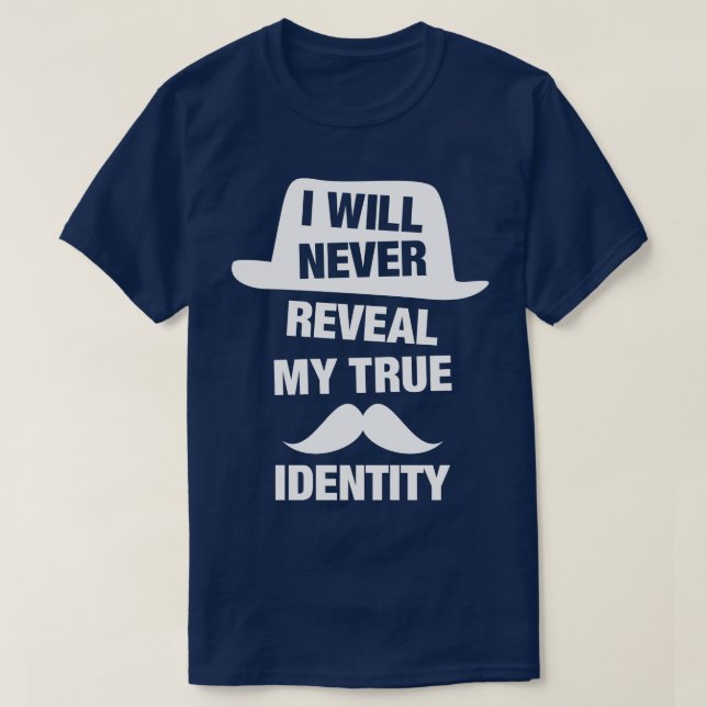 I Will Never Reveal My True Identity Funny Spy Des T-Shirt (Design Front)