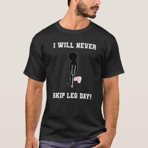 I Will Never Skip Leg Day Fitness Gym T-Shirt