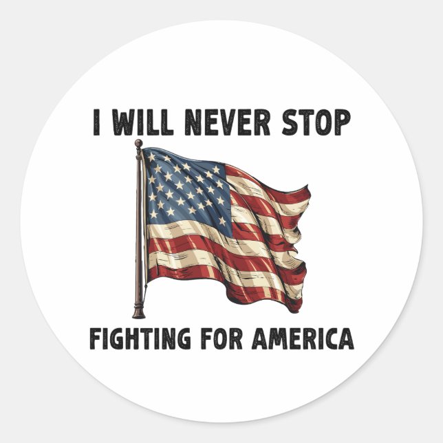 I Will Never Stop Fighting For America Gift Classic Round Sticker (Front)
