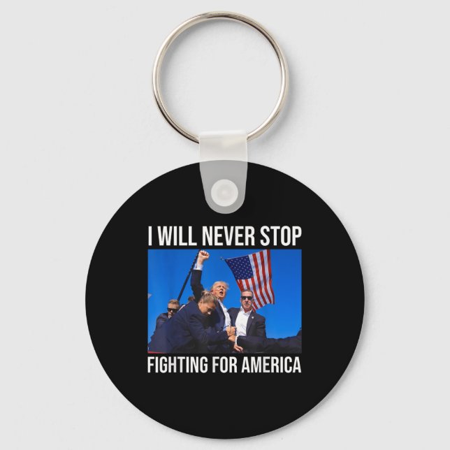 I Will Never Stop Fighting For America Trump Quote Key Ring (Front)