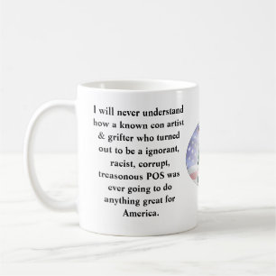 I will never understand how a known con artist &.. coffee mug
