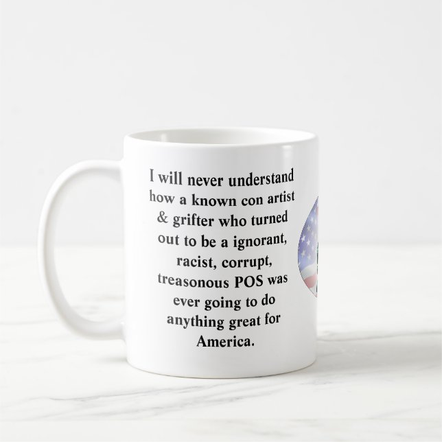 I will never understand how a known con artist &.. coffee mug (Left)