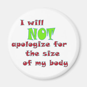 I will NOT apologise for the size of my body Magnet