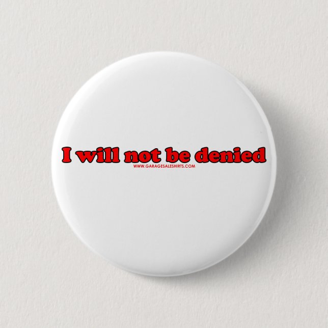 I Will Not Be Denied 6 Cm Round Badge (Front)
