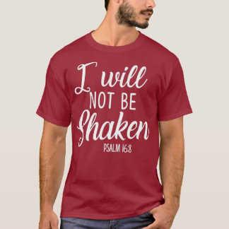 I Will Not Be Shaken Psalm Bible Verse Trust God T-Shirt