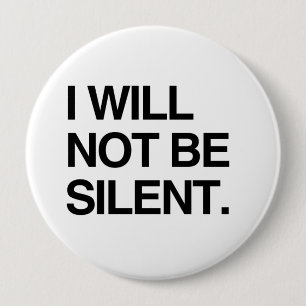 I WILL NOT BE SILENT 10 CM ROUND BADGE