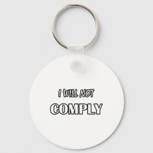 I Will Not Comply- Anti- Government Non Conformist Key Ring