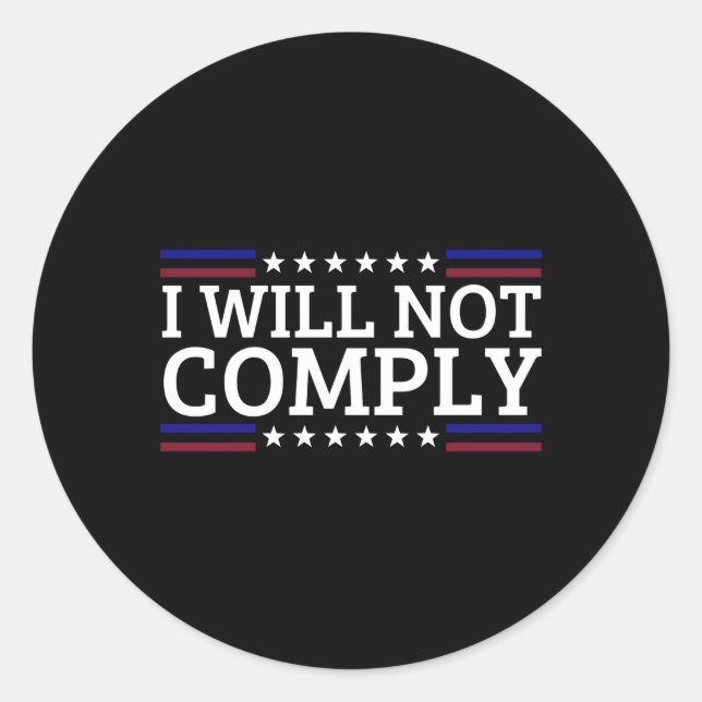 I Will Not Comply Classic Round Sticker (Front)