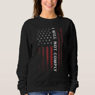 I Will Not Comply No Mandates American Flag Medica Sweatshirt