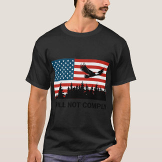 I Will Not Comply No Mandates Medical Freedom Libe T-Shirt