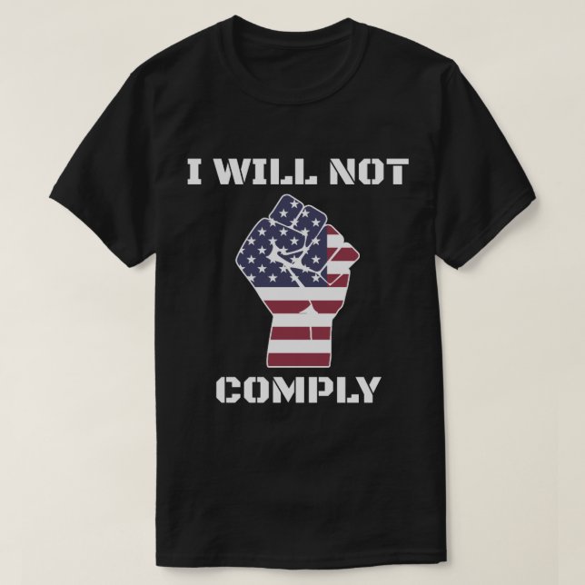 I Will Not Comply Resist No Mandates Medical Freed T-Shirt (Design Front)