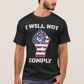 I Will Not Comply Resist No Mandates Medical Freed T-Shirt