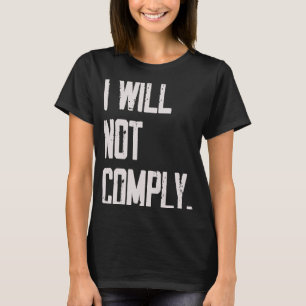 I Will Not Comply T-Shirt