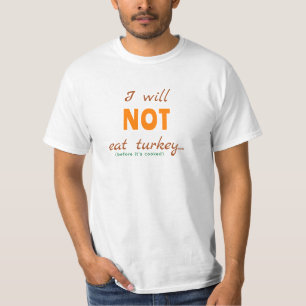 I Will NOT Eat Turkey (Before It's Cooked)  T-Shirt