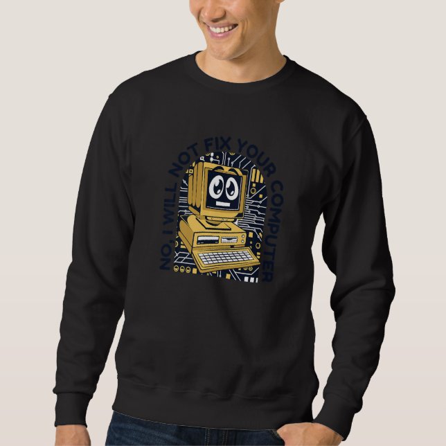 I Will Not Fix Your Computer Sysadmin Admin Admini Sweatshirt (Front)