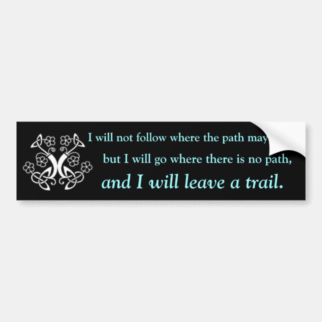 I will not follow where the path may lead, bumper sticker (Front)