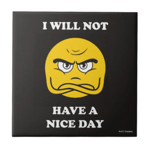 I Will Not Have A Nice Day Ceramic Tile