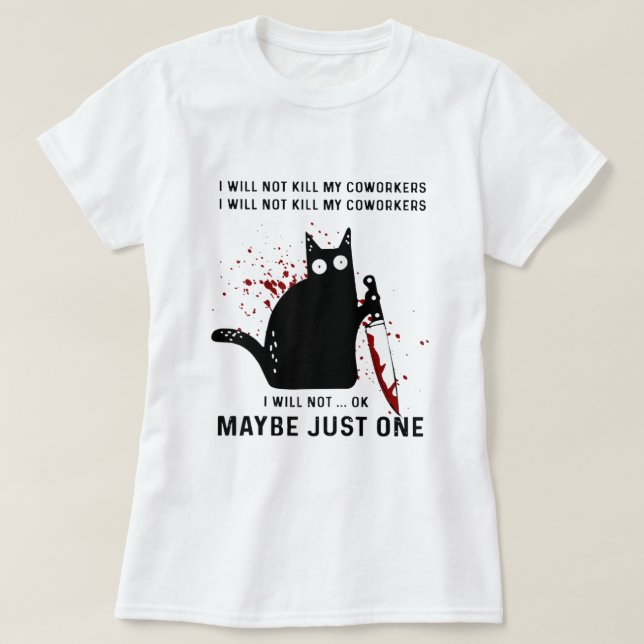 I Will Not Kill My Coworkers Murderous Black Cat W T-Shirt (Design Front)