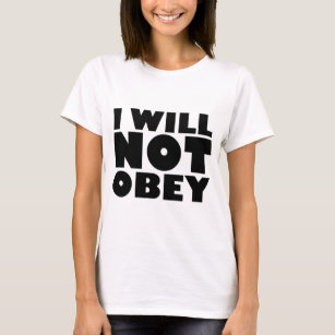 I WILL NOT OBEY T-SHIRT