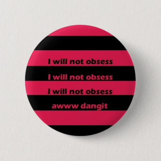 I will not obsess 6 cm round badge