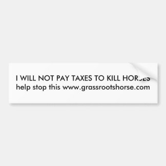 I will not pay taxes to kill horses bumper sticker