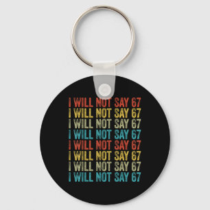 I Will Not Say 67 Funny Six Seven Meme Key Ring