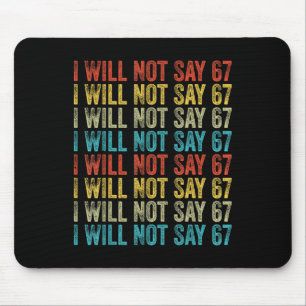 I Will Not Say 67 Funny Six Seven Meme Mouse Pad