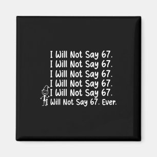 I Will Not Say 67 Meme Six Seven For Teacher Gen A Magnet